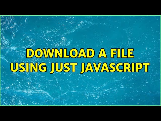 Download a File Using Just JavaScript (2 Solutions!!)