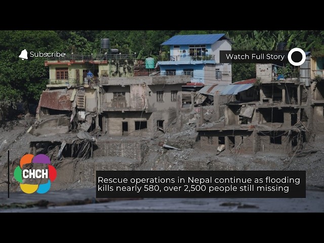 Rescue operations in Nepal continue as flooding kills nearly 580, over 2,500 people still missing