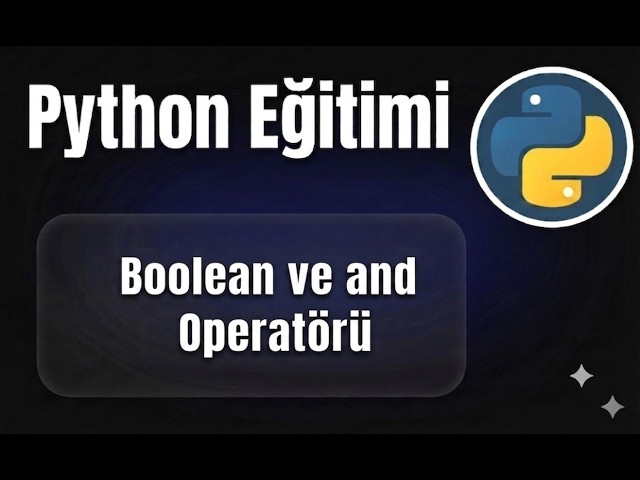 Python - Ders 11: Boolean ve and Operatörü