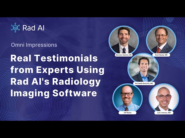 Rad AI Omni Impressions: Real Testimonials from Experts Using Rad AI's Radiology Imaging Software