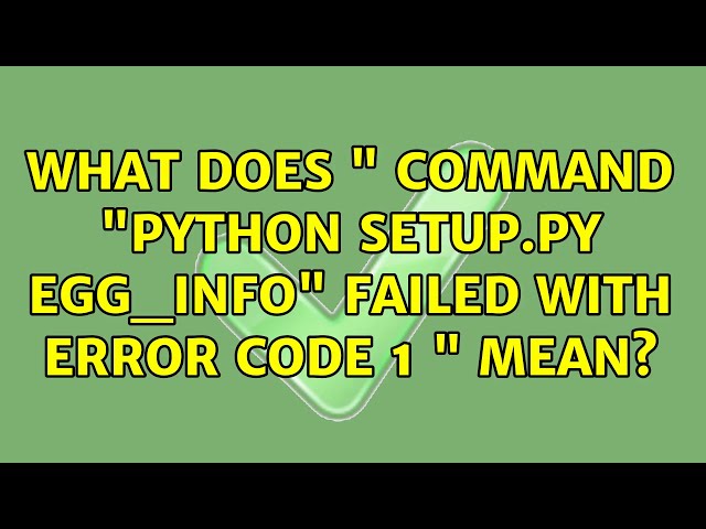 Ubuntu: What does " Command "python setup.py egg_info" failed with error code 1 " mean?