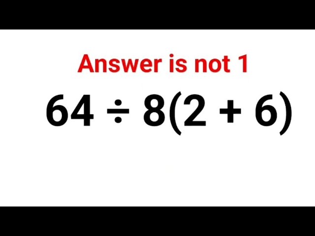 64 ÷ 8(2 + 6). Literally everyone thought the answer was 1and got it wrong! Can you do it right?