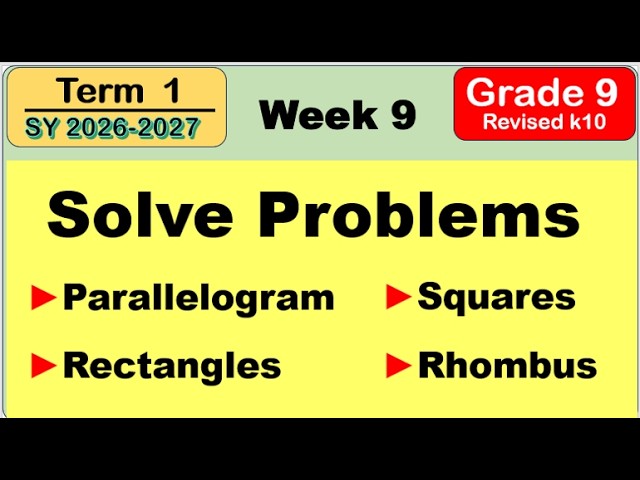 Grade 9 Math | Solve Problems Involving Properties of parallelogram, Rectangle Square and Rhombus W8