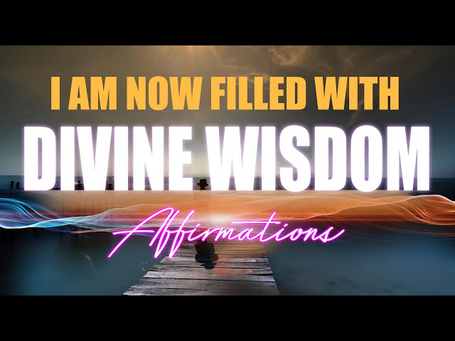Become Filled with Divine Wisdom & Guidance AFFIRMATIONS