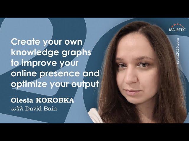 Create your own knowledge graphs to improve your online presence – with Olesia Korobka