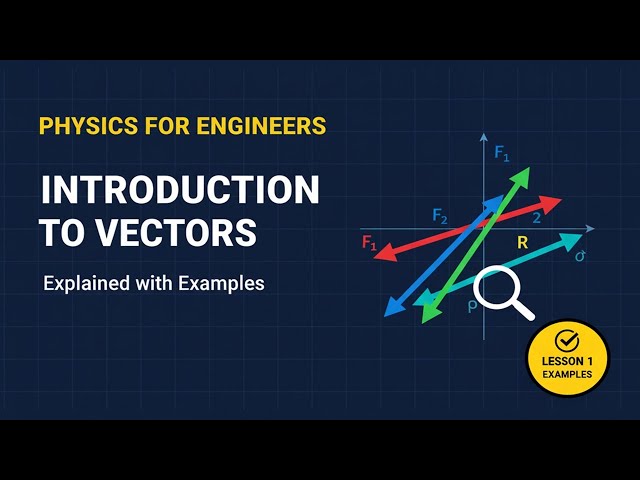 Physics for Engineers | Lesson 1: Introduction to Vectors Explained with Examples