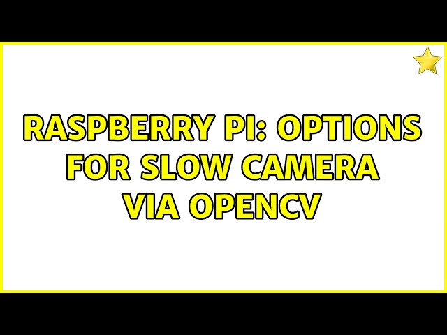 Raspberry Pi: Options for slow camera via OpenCV