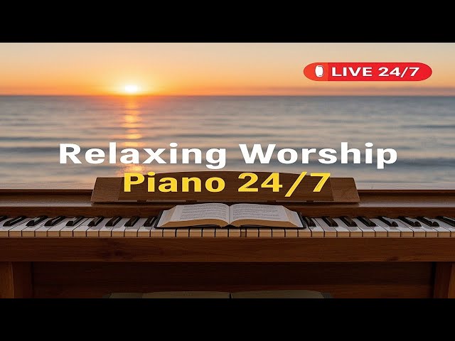 24/7 Relaxing Worship Piano | Peaceful Christian Instrumental Prayer Music