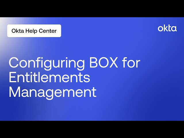 Configuring BOX for Entitlements Management | Okta Support