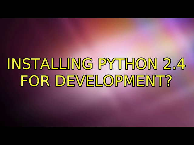 Ubuntu: Installing Python 2.4 for development?