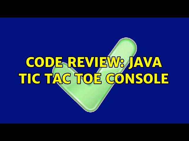 Code Review: Java Tic Tac Toe console (2 Solutions!!)