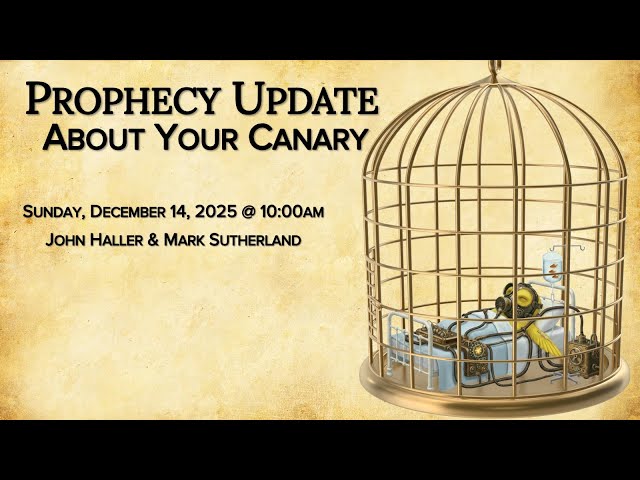 2025 12 14 Prophecy Update "About Your Canary" with John Haller and Mark Sutherland