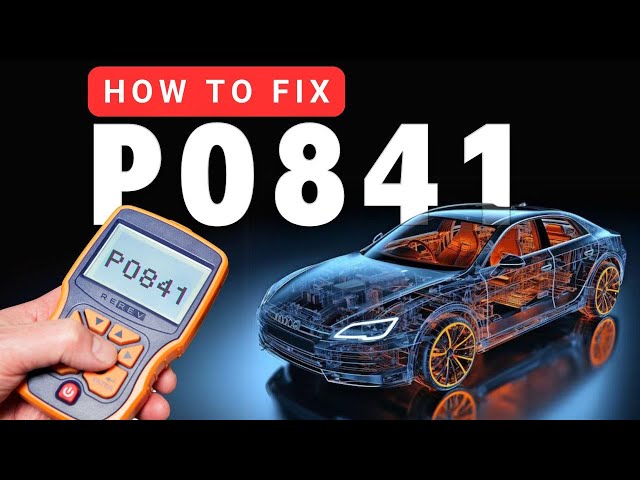 OBD II Code:P0841 | Causes  and Troubleshooting