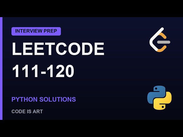 LeetCode Problems 111-120 Explained | Python Solutions (Interview Prep)