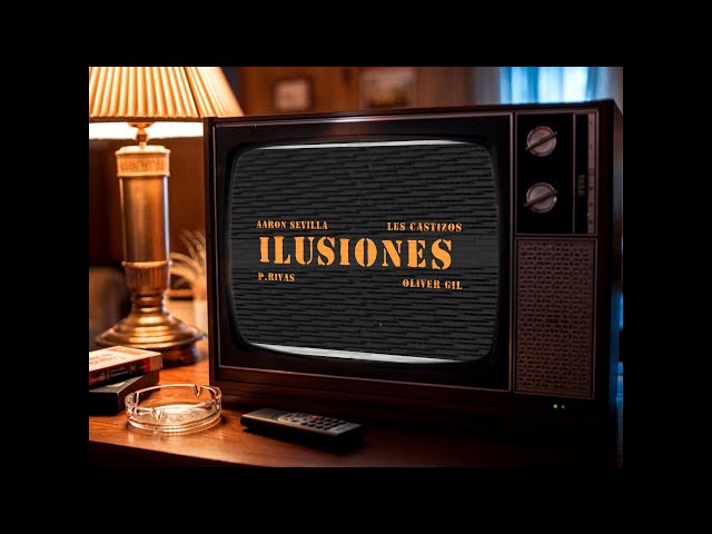 Ilusiones / Aaron Sevilla , Les Castizos  , Oliver Gil ,  P.Rivas