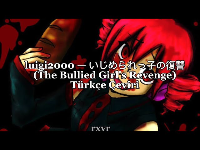 KuKu-P / luigi2000 — いじめられっ子の復讐 / The Bullied Girl's Revenge // Türkçe Çeviri