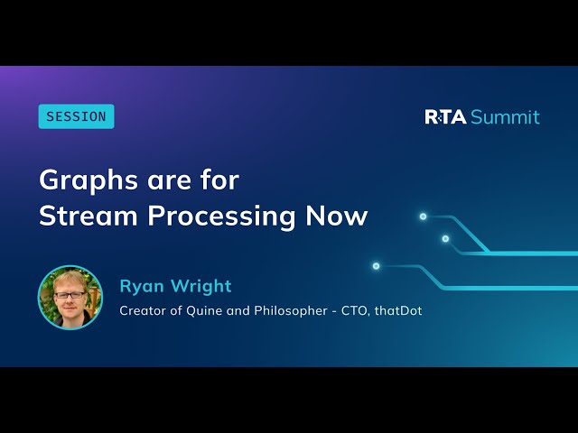 Graphs Are For Stream Processing Now | RTA Summit 2025
