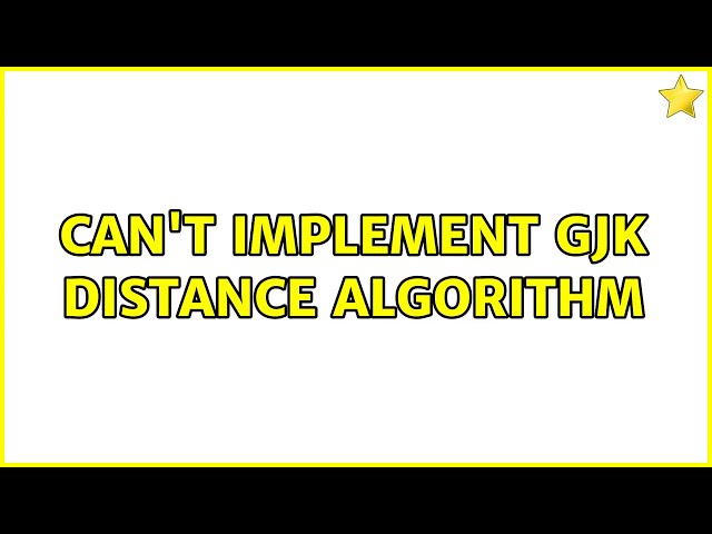 Can't implement GJK distance algorithm