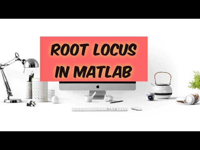 Plotting Root Locus in MATLAB | july 14th,2020