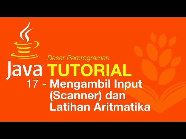 Belajar Java [Dasar] - 17 - Mengambil user input (Scanner) dan latihan aritmatika