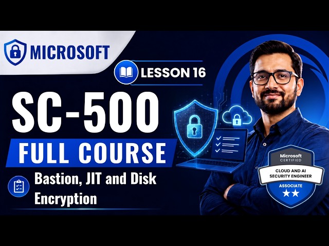 SC-500 Full Course Chapter 16 - Bastion, JIT and Disk Encryption