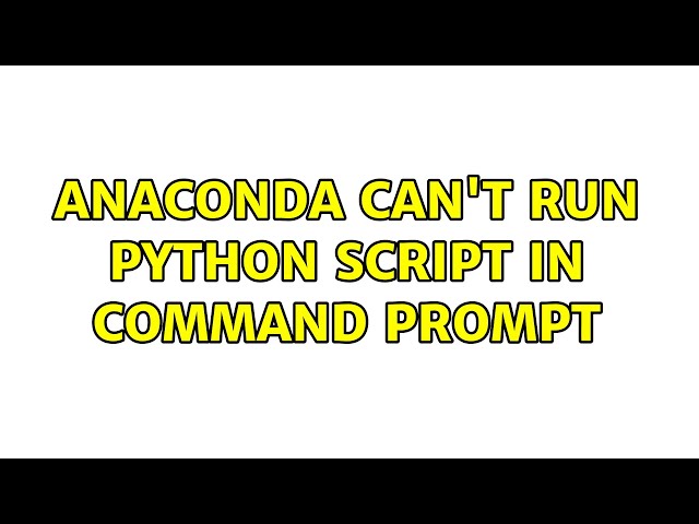Anaconda can't run Python script in command prompt