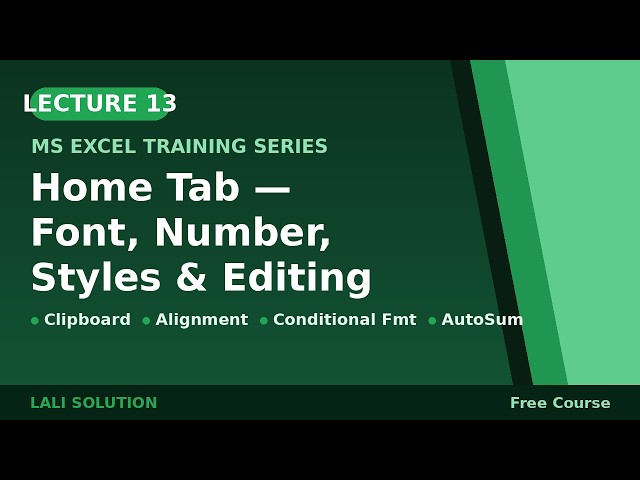 Title:MS Excel Lecture 13 — Home Tab (Clipboard, Font, Alignment, Number, Styles, Cells, Editing)