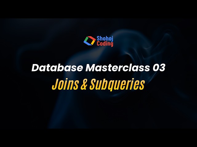 Joins & Subqueries | Database in Bangla | Class 3 | Shohoj Coding