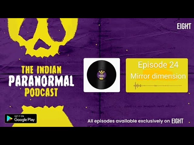 Mirror dimension | The Indian Paranormal Podcast:Episode 24 | EIGHT: Podcasts, Stories, Live