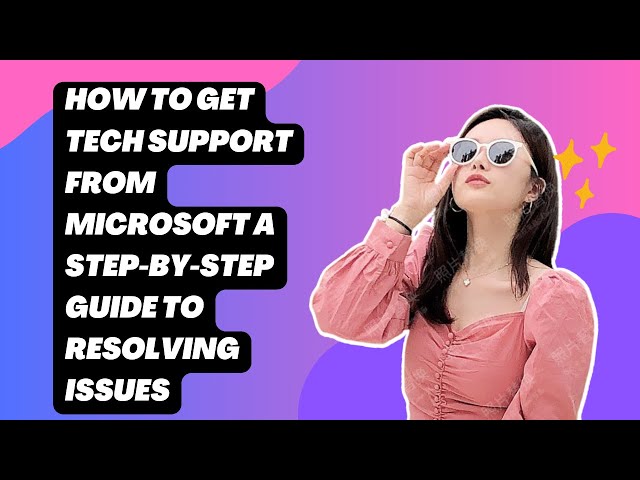 How to Get Tech Support from Microsoft A Step-by-Step Guide to Resolving Issues