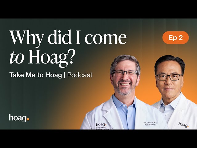 Take Me To Hoag Podcast | EP 2: Why Did I Come to Hoag?