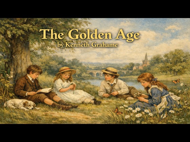 The Golden Age by Kenneth Grahame | Full Classic Family & Nostalgic Audiobook