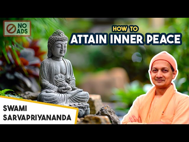 Do These 4 Things To Attain Inner Peace - Swami Sarvapriyananda