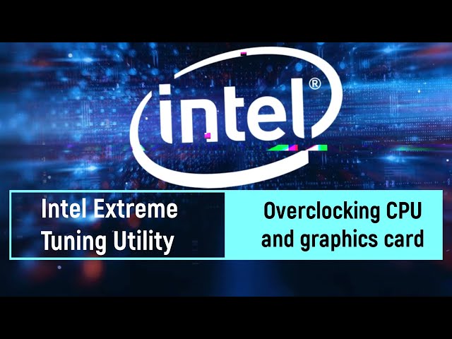 Intel Extreme Tuning Utility - how to overclock your processor and graphics card