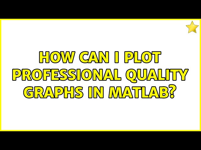 How can I plot professional quality graphs in matlab? (2 Solutions!!)