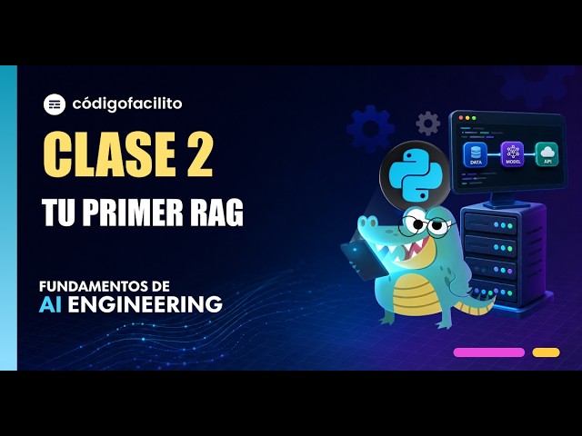 SEGUNDA CLASE AI Engineer: Tu primer RAG - Haz que la IA entienda tus datos