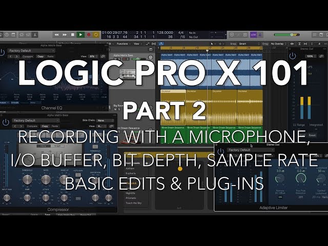 LOGIC PRO X 101 - #02 Recording with a Microphone, I/O Buffer, Bit Depth, Sample Rate