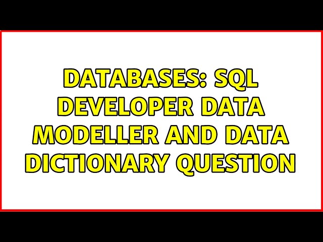 Databases: SQL Developer Data Modeller and Data Dictionary question