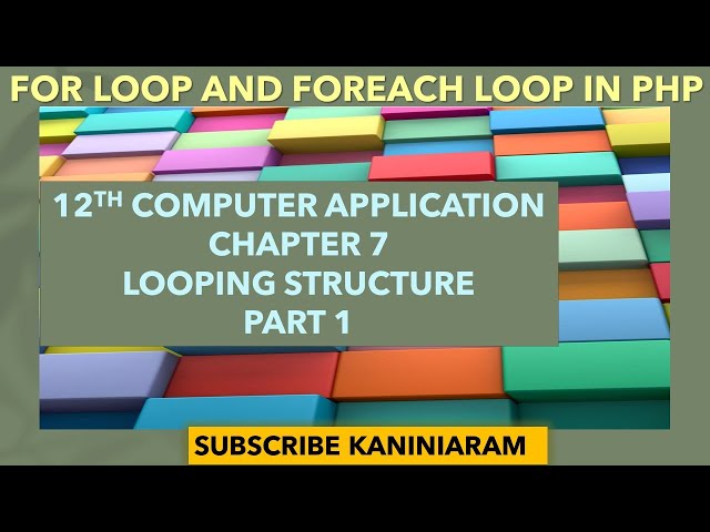 PART1 CHAPTER 7 | 12TH COMPUTER APPLICATION | LOOPING STRUCTURE | FOR AND FOREACH LOOP