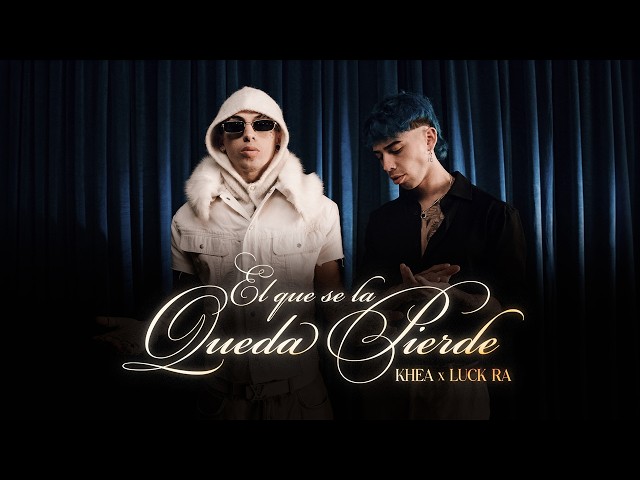 KHEA, LUCK RA - EL QUE SE LA QUEDA PIERDE (Official Video)