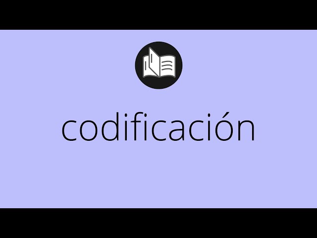 Que significa CODIFICACIÓN • codificación SIGNIFICADO • codificación DEFINICIÓN