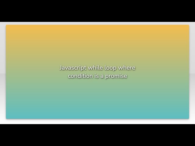 Javascript while loop where condition is a promise