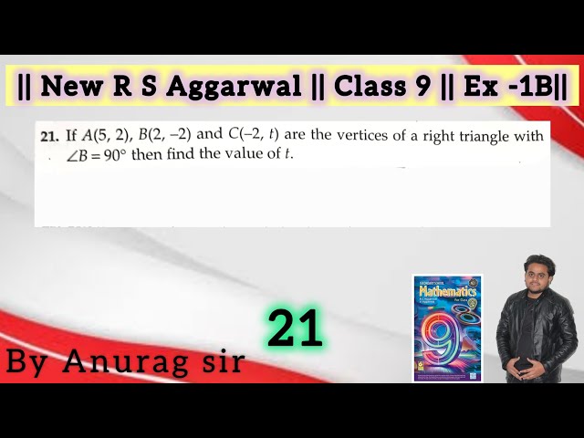 21. If A(5, 2), B(2, -2) and C(-2, t) are the vertices of a right triangle with angle B = 90°, fi...