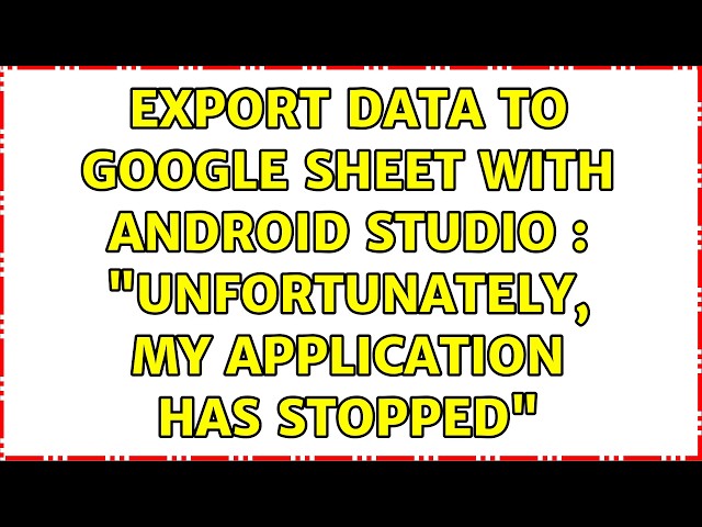 Export data to google sheet with android studio : "Unfortunately, My application has stopped"