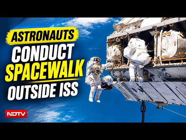 LIVE: NASA And ESA Astronauts Conduct Spacewalk Outside International Space Station
