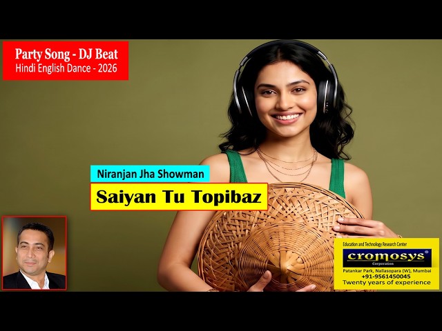 Sayan Tu Topibaz | Hindi English Party Dance Song 2026 | Niranjan Jha Showman | Cromosys Filmmaker