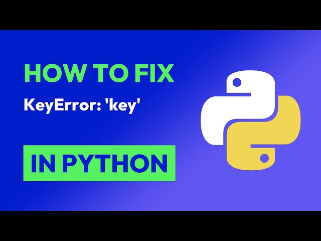 How to fix KeyError: 'key' in Python
