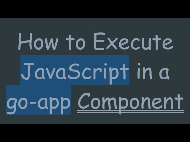 How to Execute JavaScript in a go-app Component
