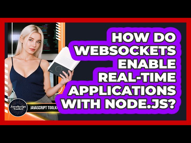 How Do WebSockets Enable Real-time Applications With Node.js? - JavaScript Toolkit