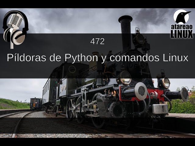 472 - Píldoras de Python y comandos Linux
